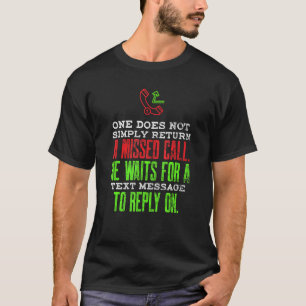 Sarcasm Missed Call Text Messaging Cell Phone Mem T-Shirt