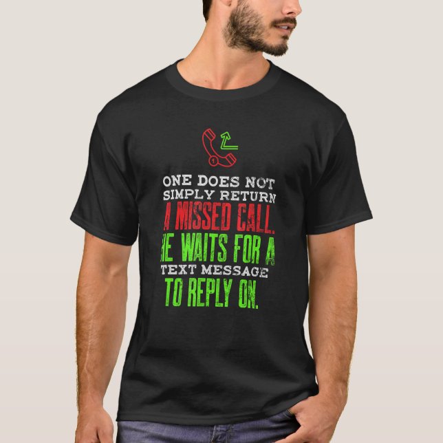Sarcasm Missed Call Text Messaging  Cell Phone Mem T-Shirt (Front)
