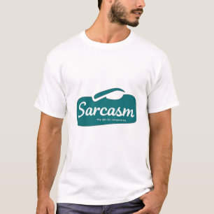 Sarcasm. My Go-To Response T-Shirt