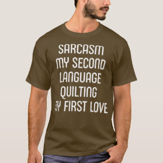 Sarcasm My Second Language  My First Love T-Shirt