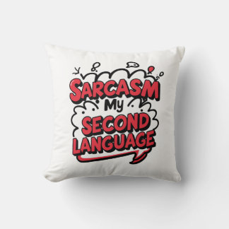 Sarcasm My Second Language Sassy Humour Art Cushion