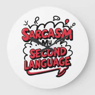 Sarcasm My Second Language Sassy Humour Art Large Clock