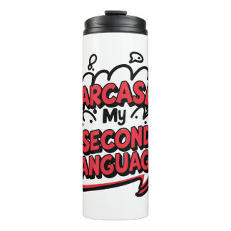 Sarcasm My Second Language Sassy Humour Art Thermal Tumbler