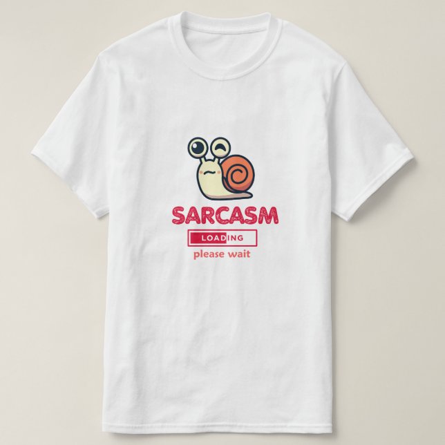 Sarcasm Now Loading Funny Humor T-Shirt (Design Front)