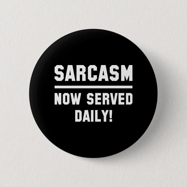 Sarcasm Now Served Daily 6 Cm Round Badge (Front)