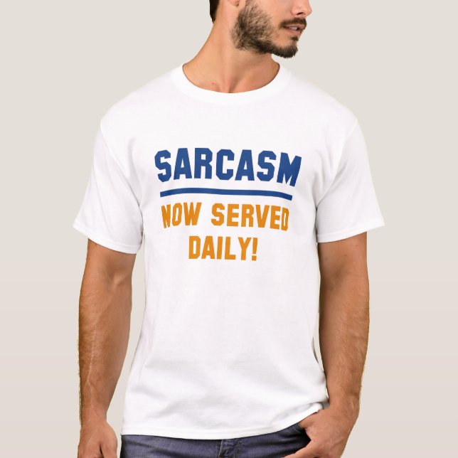 Sarcasm Now Served Daily T-Shirt (Front)