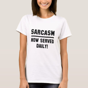 Sarcasm Now Served Daily T-Shirt