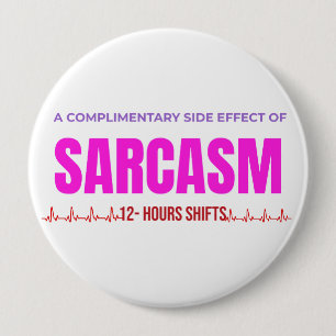 Sarcasm Nurse Button – A Complimentary Side Effect