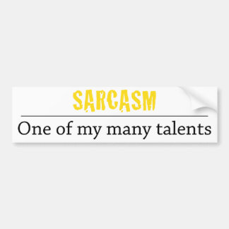 Sarcasm - One of my many talents Bumper Sticker