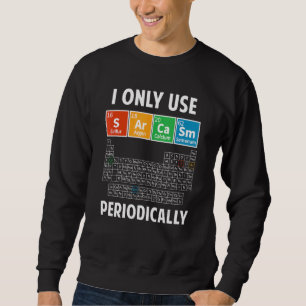 Sarcasm Periodic Table Elements Science Humor Geek Sweatshirt