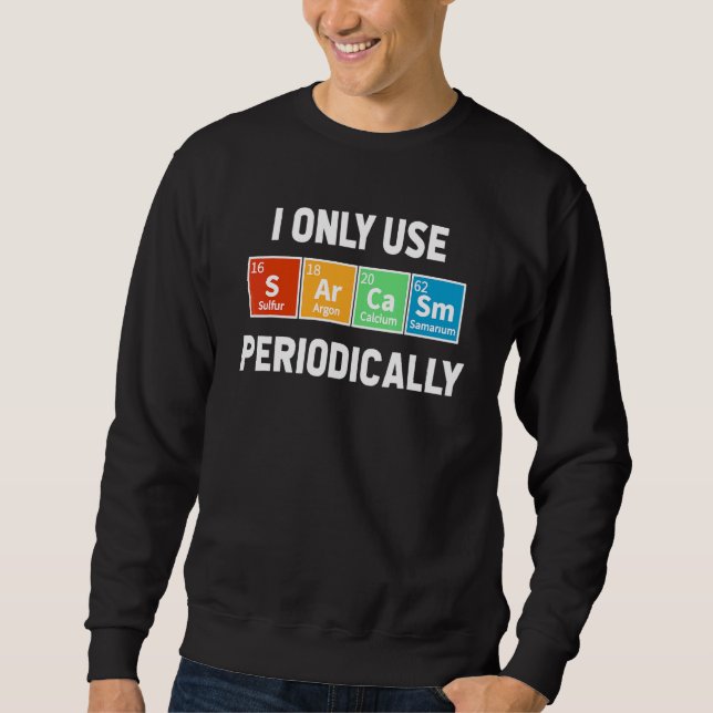 Sarcasm Periodic Table Elements Science Humour Gee Sweatshirt (Front)