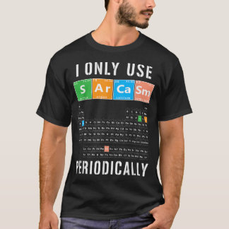 Sarcasm Periodic Table I Only Use Sarcasm Periodic T-Shirt