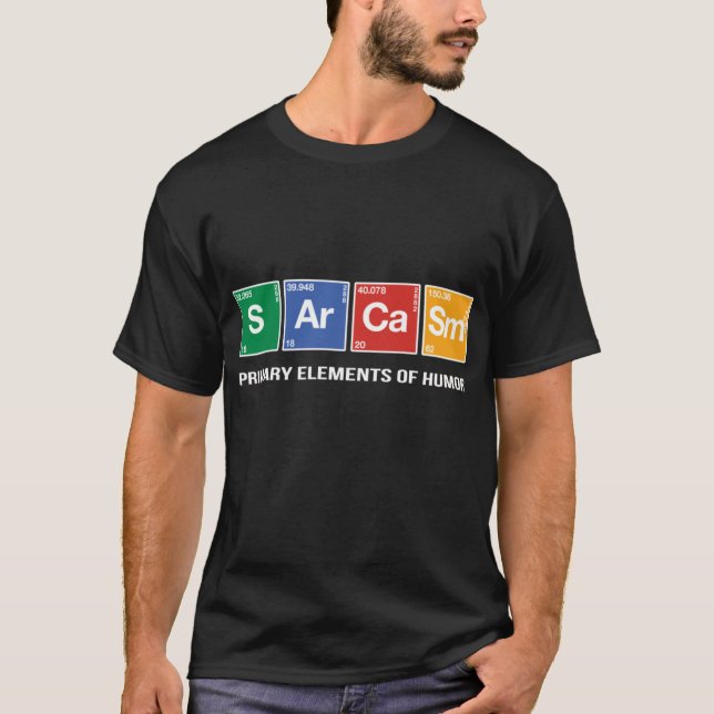 Sarcasm Primary Element of Humor V4 friends family T-Shirt (Front)