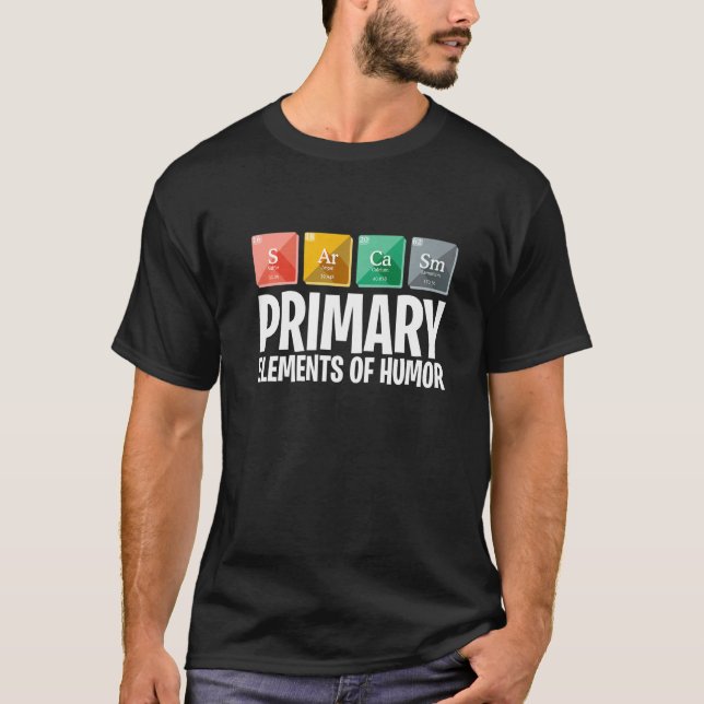 Sarcasm Primary Elements of Humour Funny Scientist T-Shirt (Front)