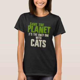 Sarcasm Quote Environment Save The Planet Cats T-Shirt
