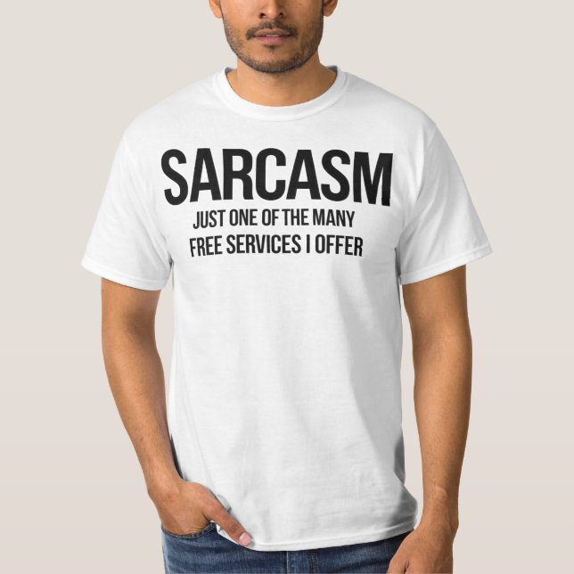 "Sarcasm Quote – Funny Free Services T-Shirt (Front)