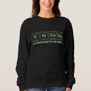 Sarcasm Quote Written In Periodic Table Elements 1 Sweatshirt