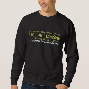 Sarcasm Quote Written In Periodic Table Elements 1 Sweatshirt