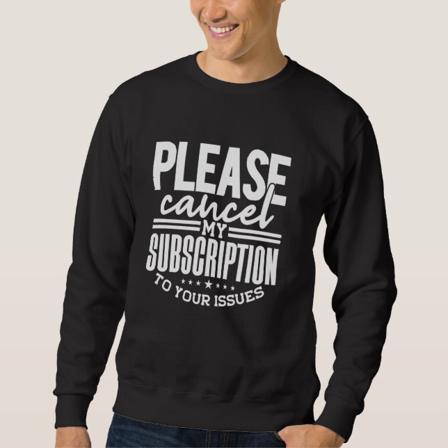 Sarcasm Saying, Subscription To Issues, Funny & Sa Sweatshirt (Front)