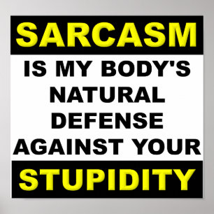 Sarcasm Stupidity Defence Poster Sign Funny