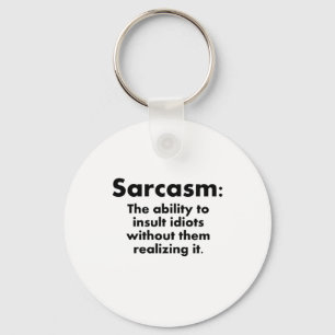 Sarcasm: The Ability To Insult Idiots Key Ring