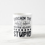 Sarcasm The Bodys Natural Defence Against Stupid Coffee Mug<br><div class="desc">A humourous sarcastic typography saying that reads: "Sarcasm,  the body's natural defence against stupid".</div>