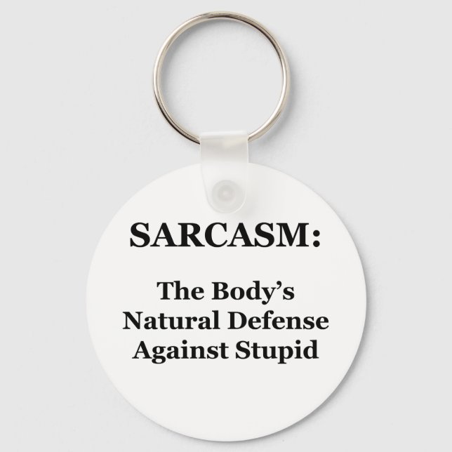 Sarcasm: The Body's Natural Defence Against Stupid Key Ring (Front)