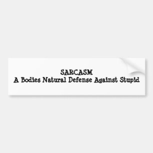 SARCASMA Bodies Natural Defence Against Stupid Bumper Sticker