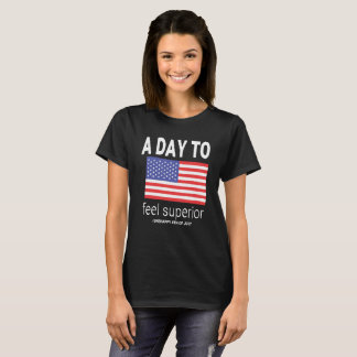 Sarcastic 4th of July | A Day To Feel Superior T-Shirt