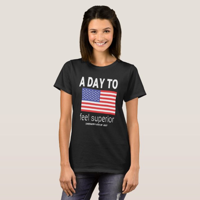 Sarcastic 4th of July | A Day To Feel Superior T-Shirt (Front Full)