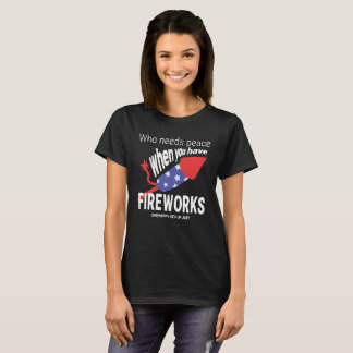 Sarcastic 4th of July | Fireworks before peace T-Shirt