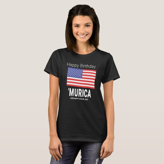 Sarcastic 4th of July | Happy Birthday Murica T-Shirt (Front Full)