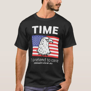 Sarcastic 4th of July   Pretend to Care T-Shirt
