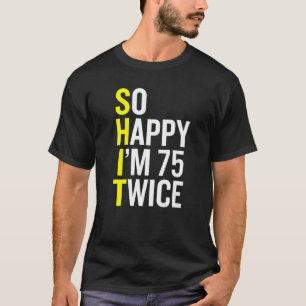 Sarcastic 75 Year Old B Day 75th Birthday Gag T-Shirt