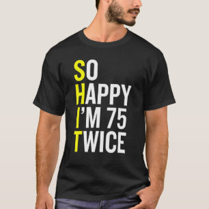 Sarcastic 75 Year Old B Day 75th Birthday Gag T-Shirt