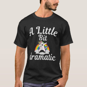 Sarcastic A Little Bit Dramatic dabbing unicorns T-Shirt