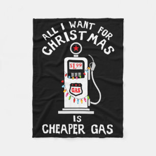 Sarcastic All I Want For Christmas Is Cheaper Gas Fleece Blanket
