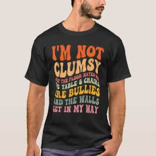 Sarcastic And Saying I m Not Clumsy 2 T-Shirt