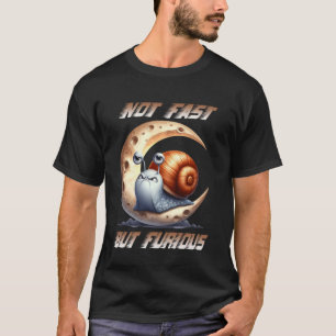 Sarcastic Angry Snail Humourous Slogan Not Fast Bu T-Shirt