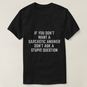 Sarcastic Answer Funny Quote Shirt