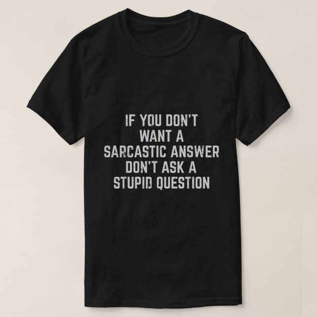 Sarcastic Answer Funny Quote Shirt (Design Front)