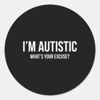 Sarcastic Autism - I'm Autistic  Classic Round Sticker