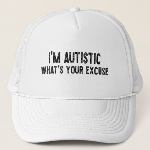 Sarcastic Autism I'm Autistic, What's Your Excuse Trucker Hat