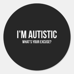 Sarcastic Autism T-shirt - I'm Autistic, What's Yo Classic Round Sticker