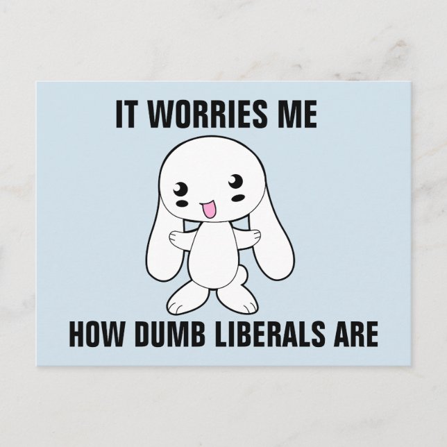 SARCASTIC BUNNY, LIBERALS ARE DUMB POSTCARDS (Front)