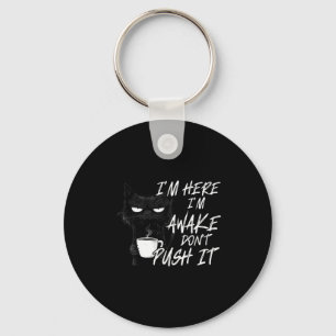 Sarcastic Cat Funny Cat I'm Here I'm Awake Don't P Key Ring