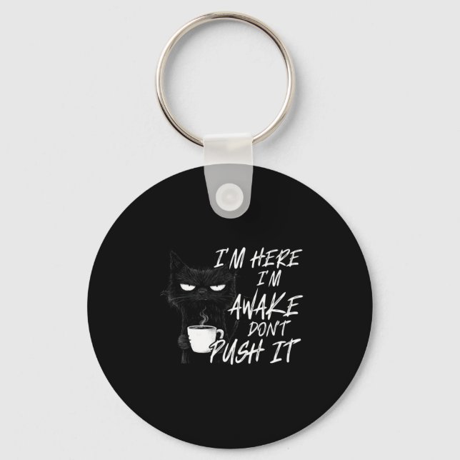 Sarcastic Cat Funny Cat I'm Here I'm Awake Don't P Key Ring (Front)