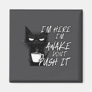 Sarcastic Cat Funny Cat I'm Here I'm Awake Don't P Magnet