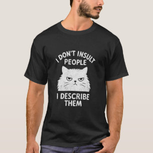 Sarcastic Cat Quote I Donu2019t Insult People Funn T-Shirt