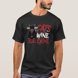Sarcastic Cat Wine True Crime Drinking Junkie Out T-Shirt